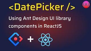 Ant Design DatePicker, RangePicker and TimePicker components usage in ReactJS Application