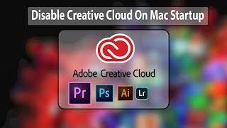 ️How To Disable Adobe Creative Cloud On Mac Startup