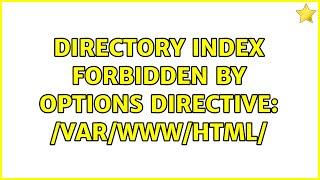 Directory index forbidden by Options directive: /var/www/html/ (2 Solutions!!)