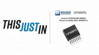 onsemi NVBG022N120M3S Silicon Carbide (SiC) MOSFETs: This Just In | Mouser Electronics