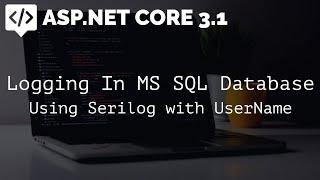 Logging in MS SQL Database using Serilog - ASP.NET Core 3.1 Web API