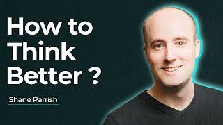 How to Think Better - Shane Parrish | Inspirational Video 2022