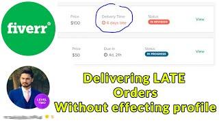 How to deliver late orders without effecting your profile | Fiverr | Freelancers