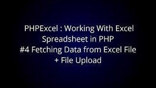 PHPExcel : Working With Excel Spreadsheet in PHP #4 Fetching Data from Excel File + Upload