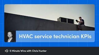 HVAC Service Technician KPIs | 5 Minute Wins with Chris Hunter