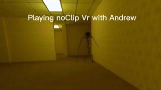 Playing no clip vr with Andrew