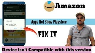 Fix your device isn't compatible with this version in Play Store | Amazon app not show in playstore