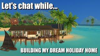 Let's chat while I build my dream holiday home (because it's 2021 and I want to dream)