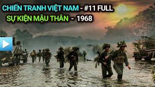 Chiến tranh Việt Nam - Tập 11 Full | SỰ KIỆN MẬU THÂN 1968 (Bản Full)