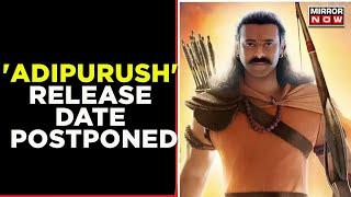 'Adipurush' Release Date Postponed; Makers To Re-Work On Film’s VFX. | Latest News | Mirror Now