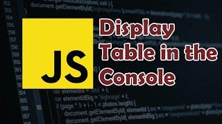 Javascript Tutorial: How to Display Data as Table in the Console