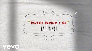 Jah Vinci - Where Would I Be (Animated Lyric Video)