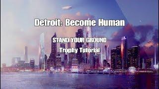 Detroit: Become Human - STAND YOUR GROUND Trophy Tutorial