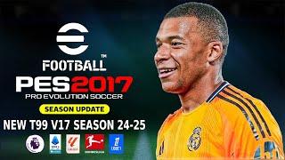 PES 2017 NEW T99 V17 PATCH SEASON 2024-2025