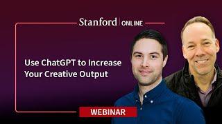 Stanford Webinar - How [You] Can Use ChatGPT to Increase Your Creative Output