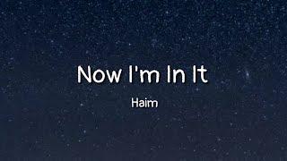 HAIM - Now I'm In It (lyrics)