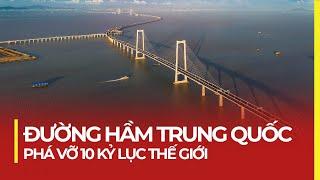 ĐƯỜNG HẦM TRUNG QUỐC PHÁ VỠ 10 KỶ LỤC THẾ GIỚI