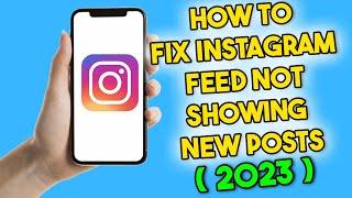 How to Fix Instagram Feed Not Showing New Posts (2023)