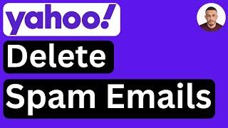 How to Delete Spam Emails in Yahoo Mail (In Bulk or One by One) - Easy to Follow