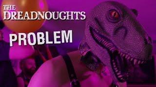 The Dreadnoughts - Problem (official video)