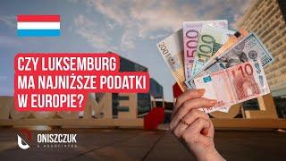 Luksemburg ma NAJNIZSZE Podatki w Europie?! Sprawdzimy To! ┃ Oniszczuk & Associates