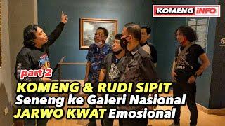 KOMENG & RUDI SIPIT SENENG KE GALERI NASIONAL , JARWO KWAT EMOSIONAL #goestomuseum