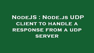 NodeJS : Node.js UDP client to handle a response from a udp server