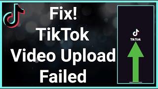 How To Fix TikTok Upload Video Failed!