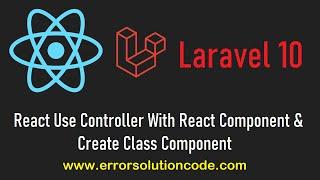 Laravel 10 React Use Controller with React Component and Create Class Component