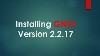 Installing GNS3 Version 2.2.17