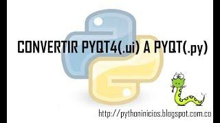 CONVERTIR DE LA INTERFAZ GRÁFICA PYQT4 (.ui) A PYTHON (.py)