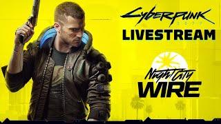 Cyberpunk 2077 Night City Wire Livestream (Episode 4)