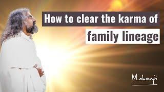 How to clear the karma of family lineage? I Mohanji
