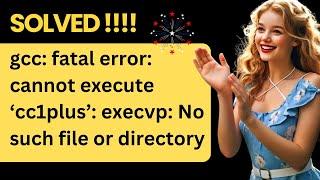 SOLVED - gcc: fatal error: cannot execute ‘cc1plus’: execvp: No such file or directory