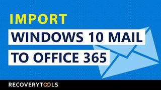 How to Import Windows 10 Mail to Office 365