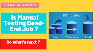 Is Manual Testing Dead End Job | Software Testing Career advice | ETL testing skills