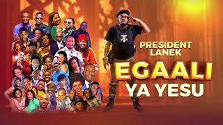 EGAALI YA YESU - President Lanek