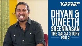 The Salsa Story ft. Dhyan & Vineeth Sreenivasan - Part 2 - Kappa TV