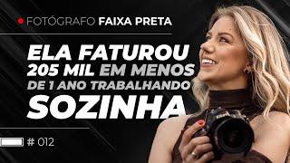 Como essa fotógrafa faturou R$ 205.202,00 trabalhando SOZINHA? | Fotógrafo Faixa Preta #012