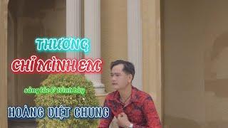 MV 4K - THƯƠNG CHỈ MÌNH EM - ST &TB: HOÀNG VIỆT CHUNG