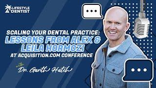 Scaling Your Dental Practice: Lessons from Alex & Leila Hormozi at Acquisition.com Conference