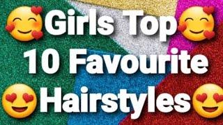 Girls Top 10 Favourite Hairstyles ‍️