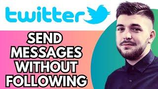 How To Send Messages On Twitter Without Following
