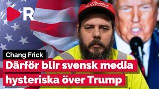 Chang Frick förklarar varför svenska medier blir hysteriska av Trump