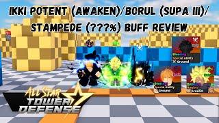 Ikki Potent (Awaken)/BORUL (SUPA III)/STAMPEDE (???%) BUFF REVIEW/SHOWCASE ALL STAR TOWER DEFENSE