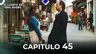 El Llanto De Una Madre | Capitulo 45 Completo