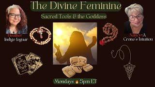 The Divine Feminine~Sacred Tools & the Goddess