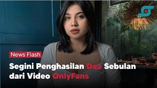 Terbongkar! Segini Penghasilan Dea Sebulan dari Video di Onlyfans | Opsi.id