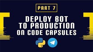 Build and Deploy a Python Telegram Bot Part 7 - Deploy Bot to Production on Code Capsules