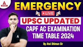 UPSC UPDATED CAPF AC EXAMINATION TIME TABLE 2024 By Atul Dhiman Sir